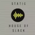 STATIC: HOUSE OF SLACK - ONLINE